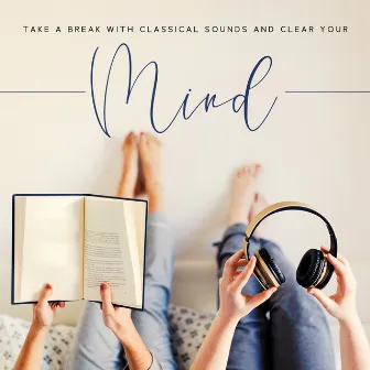 Take a Break with Classical Sounds and Clear Your Mind: Deep Concentration, Power Brain, effective Learning, Pass Exam by Study Music 101