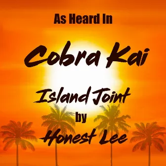 Island Joint (As Heard In Cobra Kai) by Honest Lee