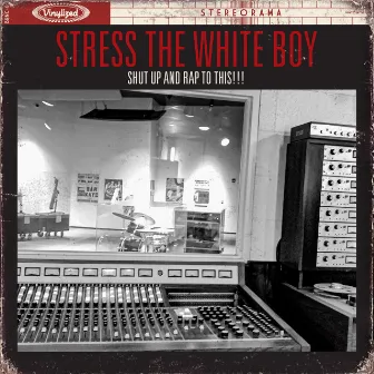 Shut Up and Rap to This! by Stress The White Boy