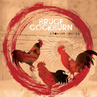 Crowing Ignites by Bruce Cockburn