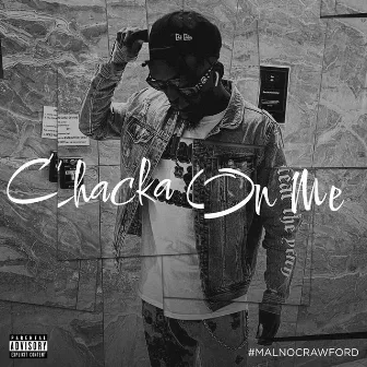 Chacka 2x (On Me) by #MalNoCrawford