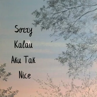 Sorry Kalau Aku Tak Nice by K-Main