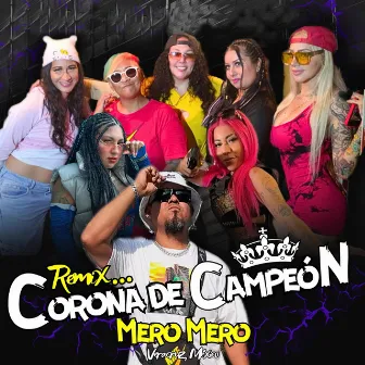 Corona de Campeon (Remix, Las Dueñas del Perreo) by Mero Mero