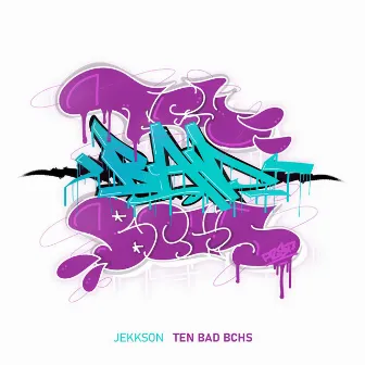 Ten Bad Bchs by Jekkson