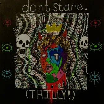 Don't Stare by Trilly!