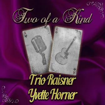 Two of a Kind: Trio Raisner & Yvette Horner by Trio Raisner