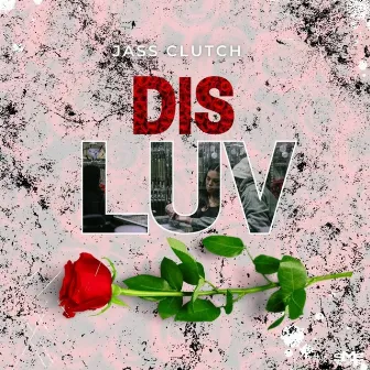 Dis Luv by Jass Clutch