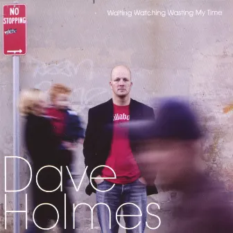 Waiting Watching Wasting My Time by Dave Holmes