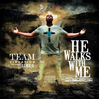 He Walks with Me (Housewerq Mix) by Team Elevation