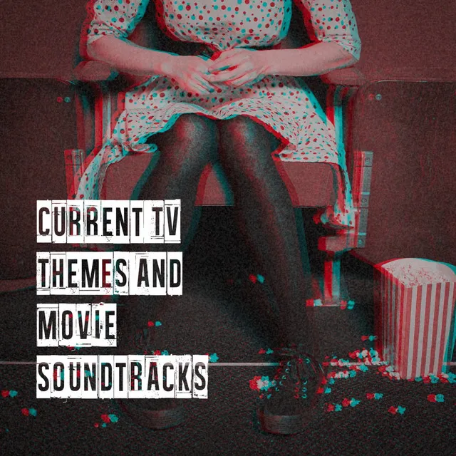 Current Tv Themes and Movie Soundtracks