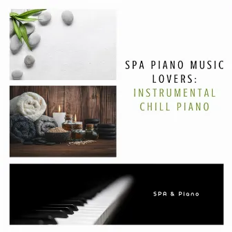 Spa Piano Music Lovers: Instrumental Chill Piano by SPA & Piano