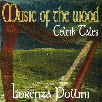 MUSIC OF THE WOOD - Celtic Tales by Lorenza Pollini