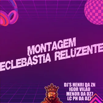 Montagem Eclebàstia Reluzente by DJ LC PH DZ7