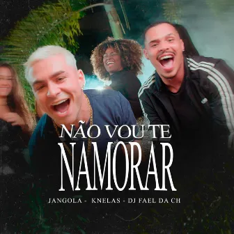 Não Vou Te Namorar by Jangola