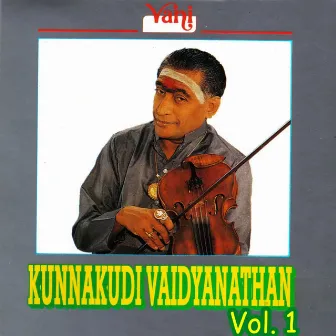 Kunnakudi Vaidyanathan Vol - 1 by Kunnakudi Vaidyanathan