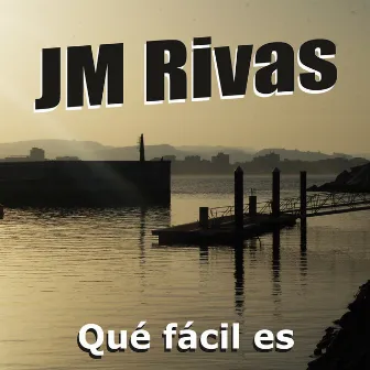 Qué Fácil Es by JM Rivas