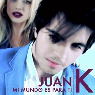 Mi Mundo Es para Ti by Juank