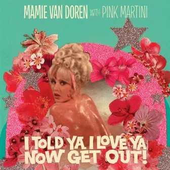 I Told Ya I Love Ya, Now Get Out! by Mamie Van Doren