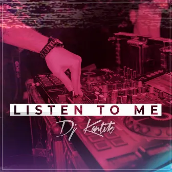 Listen to Me by DJ Kantik