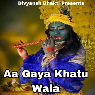 Aa Gaya Khatu Wala by 