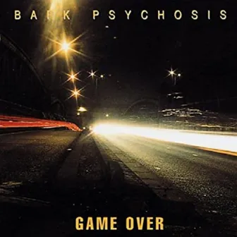 Game Over by Bark Psychosis