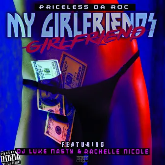 My Girlfriend's Girlfriend (feat. DJ Luke Nasty & Rachelle Nicole) - Single by Priceless Da Roc