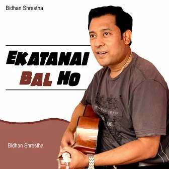 Ekatanai Bal Ho by Bijay Shrestha