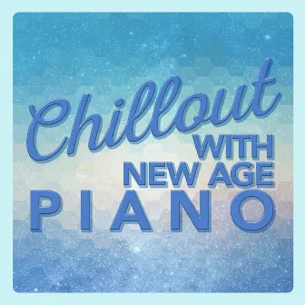 Chillout with New Age Piano by Exam Study New Age Piano Music Academy