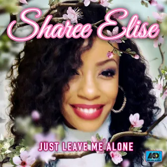 Just Leave Me Alone by Sharee Elise