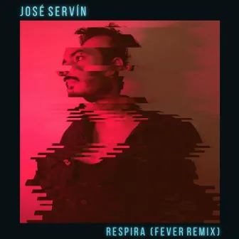 Respira (Fever Remix) by José Servín