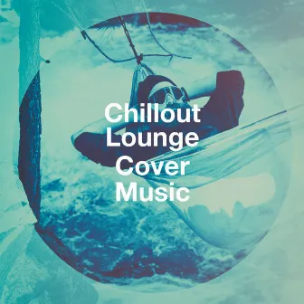 Chillout Lounge Cover Music by Asian Chillout Music Collective