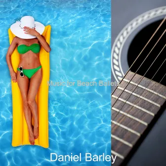 Music for Beach Ballets by Daniel Barley