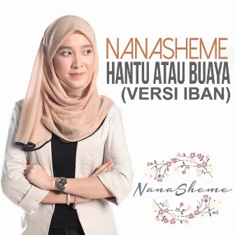 Hantu Atau Buaya - Versi Iban (Single) by Nanasheme