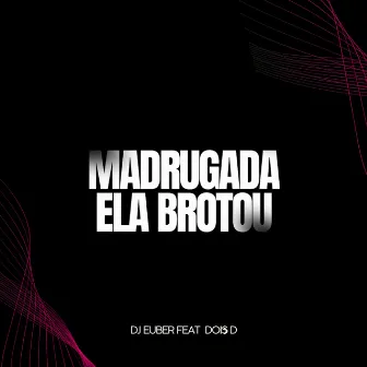 Madrugada ela Brotou by DOISD