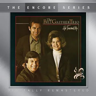 He Touched Me by Bill Gaither Trio