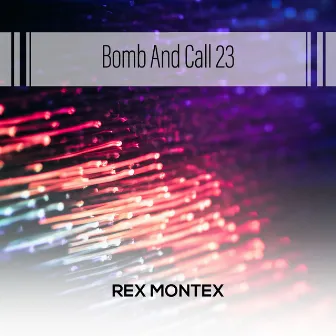 Bomb And Call 23 by Rex Montex