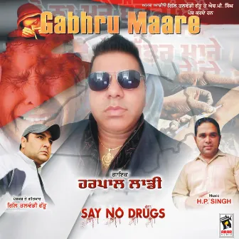 Gabhru Maare: Say No to Drugs by Harpal Laddi