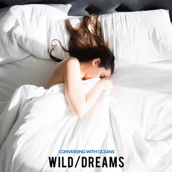 Wild / Dreams by Conversing with Oceans