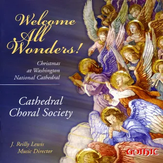 Welcome All Wonders!: Christmas at Washington National Cathedral by J. Reilly Lewis