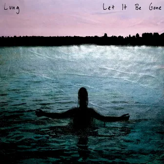 Let It Be Gone by Lung