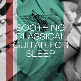 Soothing Classical Guitar for Sleep by Soft Guitar Music