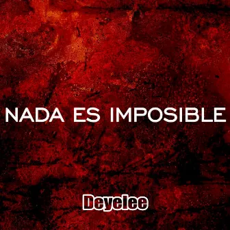 Nada es Imposible by Deyelee