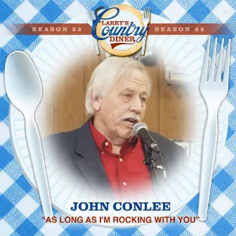 As Long As I'm Rocking With You (Larry's Country Diner Season 22) by John Conlee