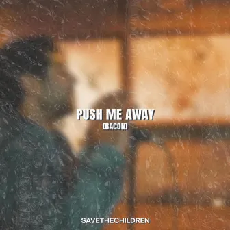 Push Me Away (Bacon) by savethechildren