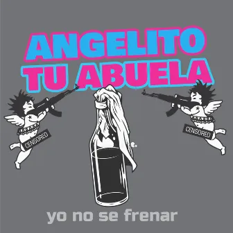 Yo No Sé Frenar by Angelito Tu Abuela