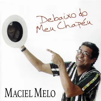 Debaixo do Meu Chapéu by Maciel Melo