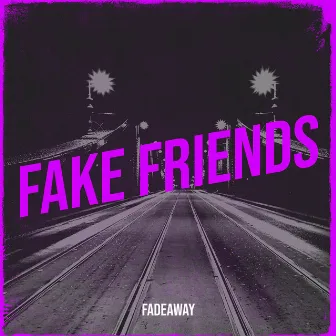 Fake Friends by Fadeaway