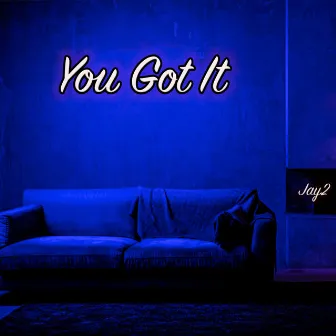 You Got It by Jay2