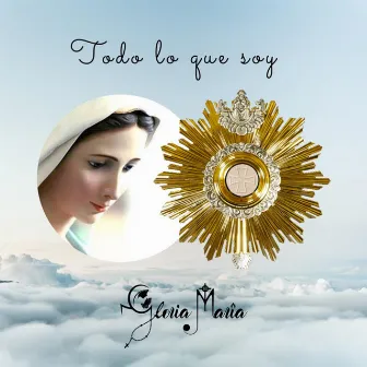 Todo Lo Que Soy by Gloria Maria