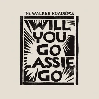 Will You Go Lassie Go by The Walker Roaders